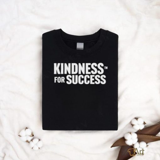 Official Kindness For Success Shirt