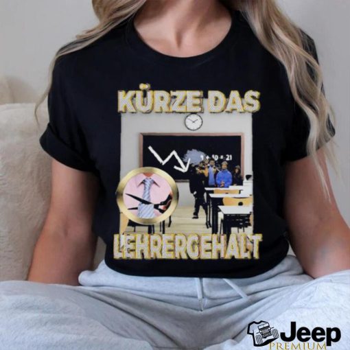 Official Kürze Das Lehrergehalt Design Shirt