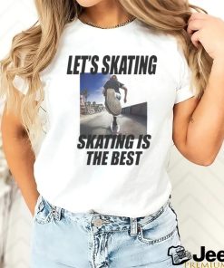 Official Let’s Skating, Skating Is the Best shirt