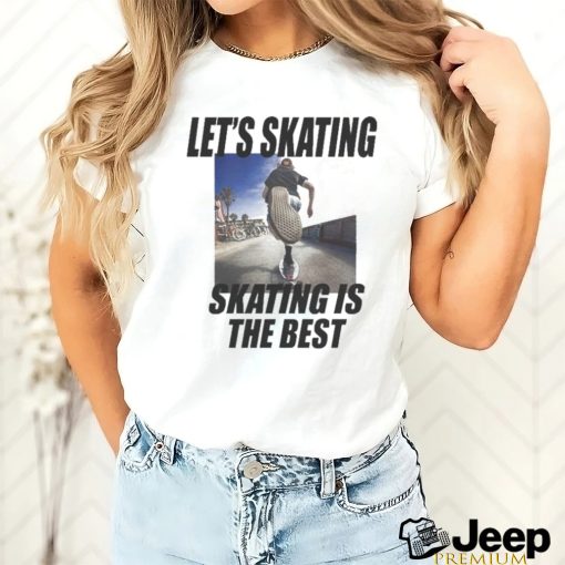 Official Let’s Skating, Skating Is the Best shirt