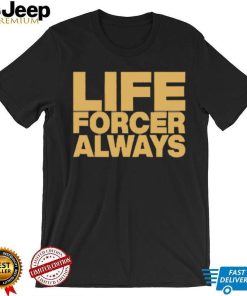 Official Life Forcer Always Shirt