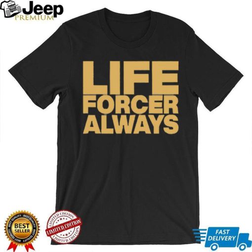 Official Life Forcer Always Shirt