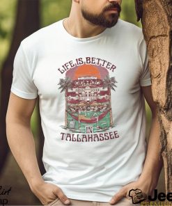 Official Life Is Better Tallahassee shirt