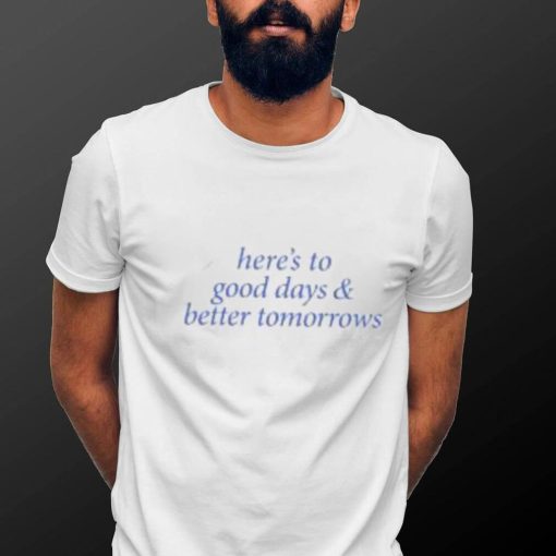 Official Luke Combs Merch Here’s To Good Days And Better Tomorrows Tee shirt