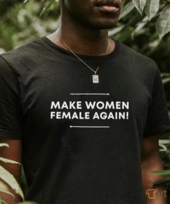 Official Make Women Female Again Shirt