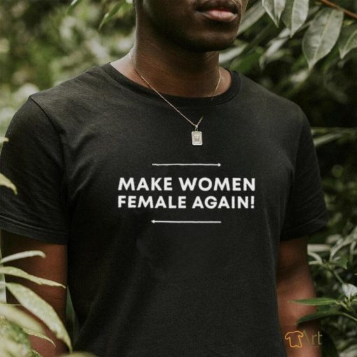 Official Make Women Female Again Shirt