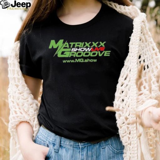 Official Matrixxx Showlive Grooove shirt, hoodie, tank top, sweater and long sleeve t shirt