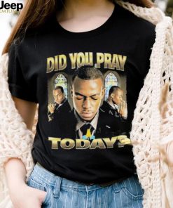 Official Memeable Tees Did You Pray Today 2023 Shirt