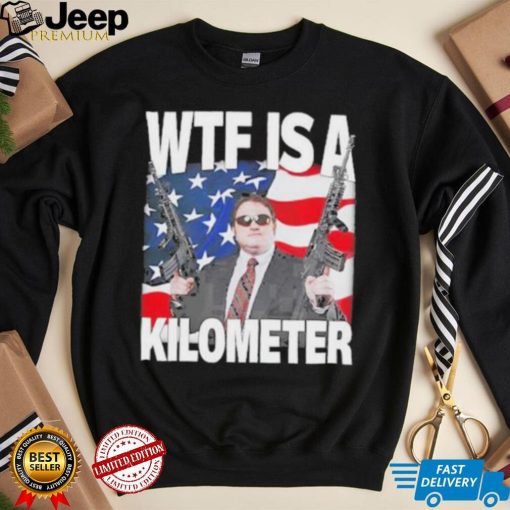 Official Memeable Tees Wtf Is A Kilometer Shirt