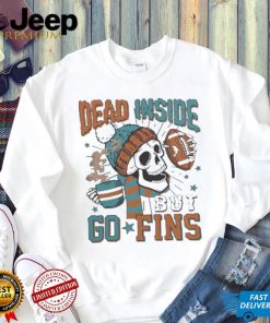 Official Miami Dolphins Skeleton Dead Inside But Go Fins Shirt