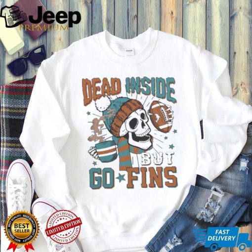 Official Miami Dolphins Skeleton Dead Inside But Go Fins Shirt