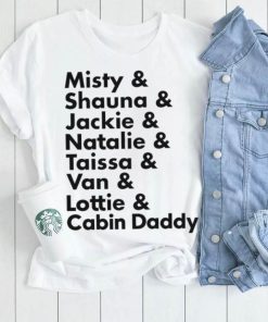 Official Misty Shauna Jackie Natalie Taissa Van Lottie Cabin Daddy shirt