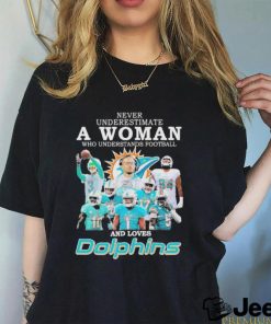 Official Never Underestimate A Woman Who Understands Football And Loves Dolphins 2023 Shirt