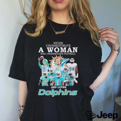 Official Never Underestimate A Woman Who Understands Football And Loves Dolphins 2023 Shirt