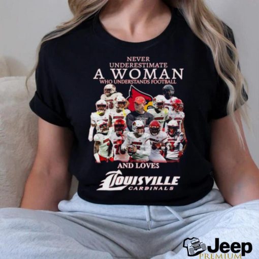 Official Never Underestimate A Woman Who Understands Football And Loves Louisville Cardinals Best Players Team Shirt