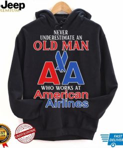 Official Never Underestimate An Old Man Who Works At American Airlines Logo Shirt