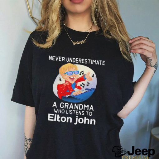 Official Never underestimate a grandma who listen to Elton John shirt