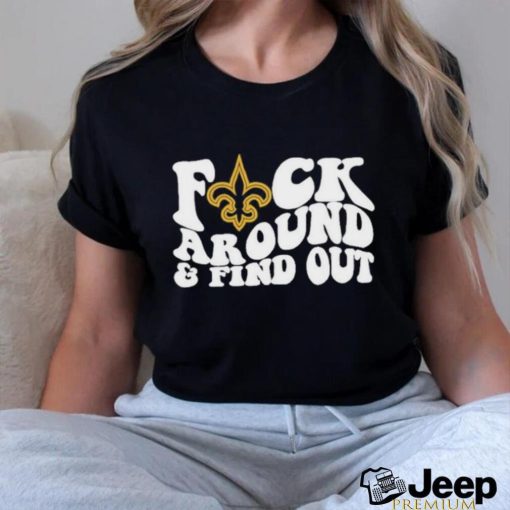 Official New Orleans Saints Fuck Around & Find Out Shirt