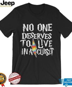 Official No One Deserves To Live In A Closet Shirt