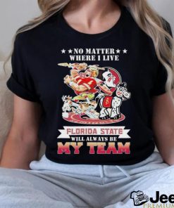 Official No matter where I live Florida state will always be my team Shirt