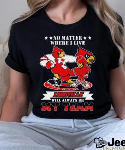 Official No matter where I live louisville will always be my team Shirt