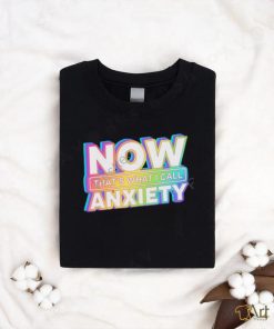 Official Now That's What I Call Anxiety shirt