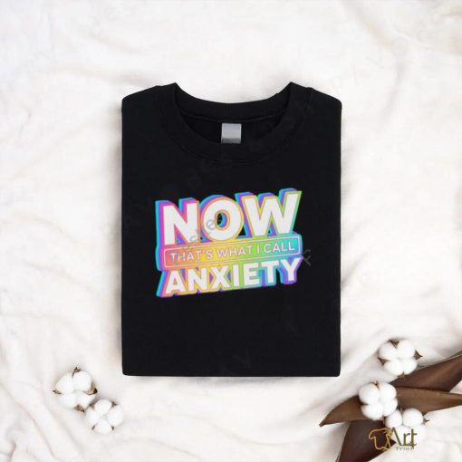 Official Now That’s What I Call Anxiety shirt