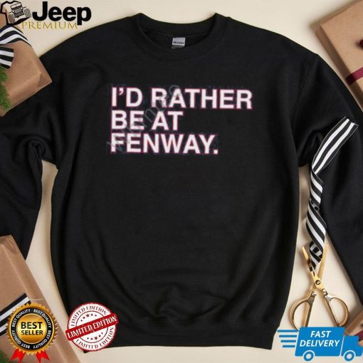 Official Obvious Shirts Shop I’d Rather Be At Fenway Sweatshirt