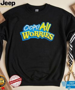 Official Oops All Worries Shirt