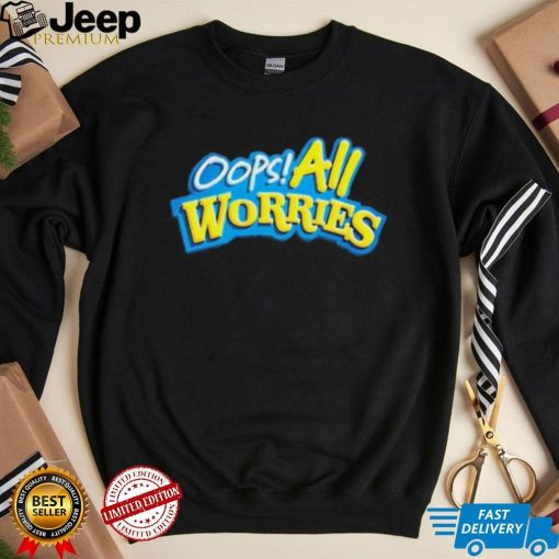 Official Oops All Worries Shirt