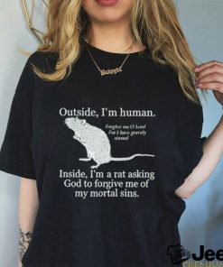 Official Outside I’m Human Inside I’m A Rat Asking God To Forgive Me Of My Mortal Sins shirt