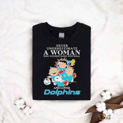 Official Peanuts Characters Never Underestimate A Woman Who Understands Football And Loves Dolphins T Shirt