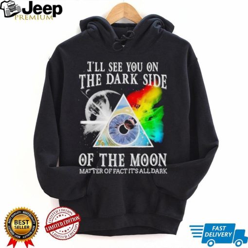 Official Pink Floyd I’ll See You On The Dark Side Of The Moon Matter Of Fact It’s All Dark Shirt