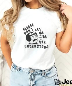 Official Please Don't Let Me Be Mis Understood T Shirt