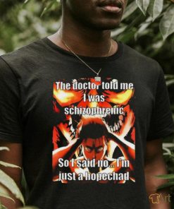 Official Product anrime the doctor told me I was schizophrenic shirt