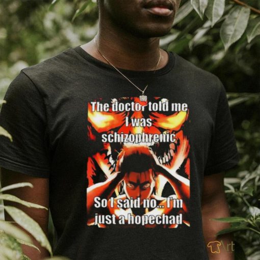 Official Product anrime the doctor told me I was schizophrenic shirt