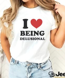 Official Product i Love Being Delusional T Shirt