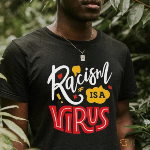 Official Racism Is A Virus T shirt