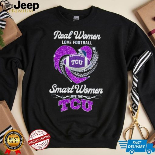 Official Real Women Love Football Smart Women Love The TCU Shirt