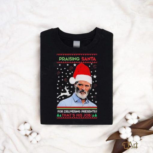 Official Roy Keane Praising Santa For Delivering Presents That’s His Job Christmas Ugly Shirt