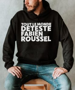 Official Rsa Roleplay Tout Le Monde Deteste Fabien Roussel shirt