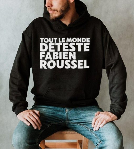 Official Rsa Roleplay Tout Le Monde Deteste Fabien Roussel shirt