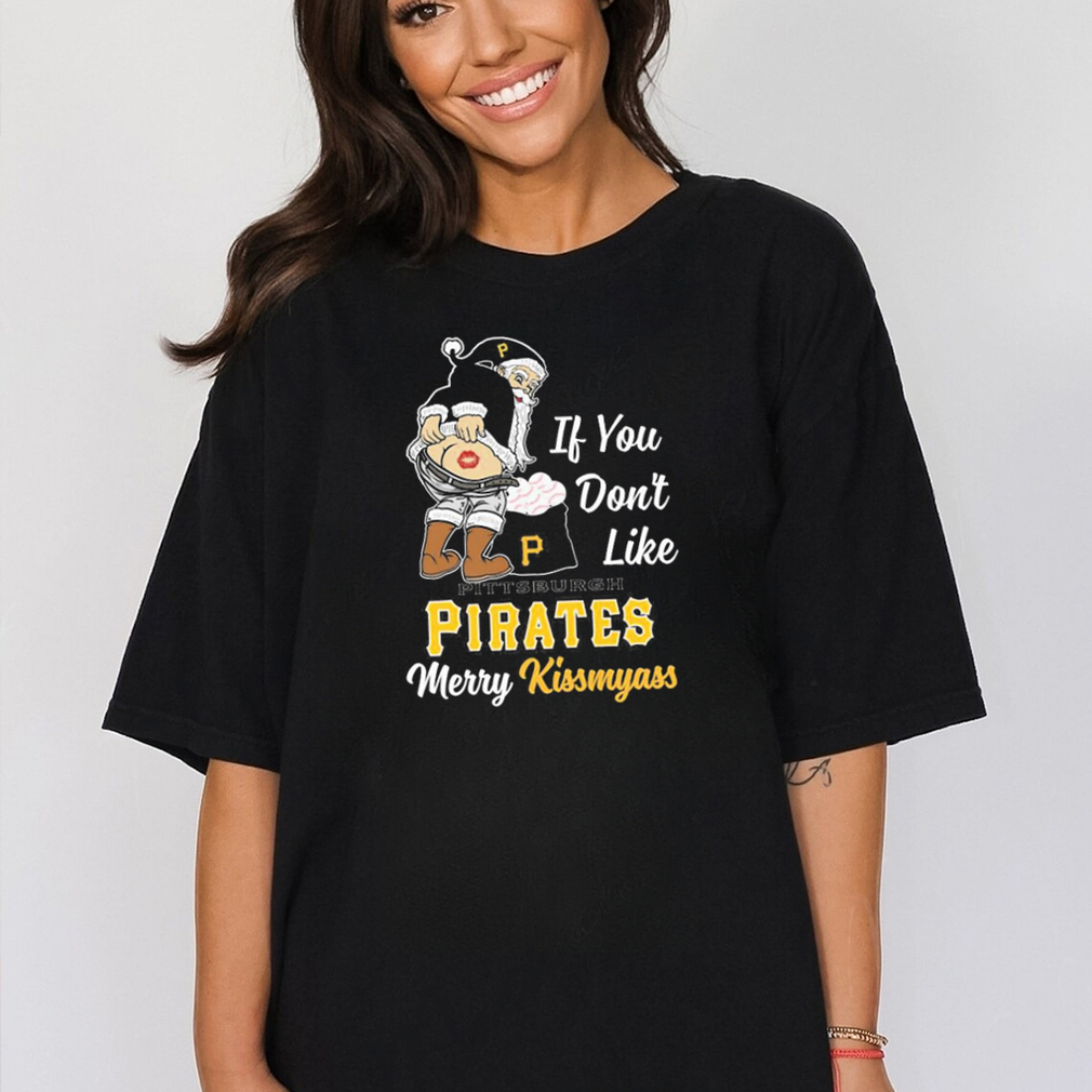 Official santa Claus If You Don't Like Pittsburgh Pirates Merry