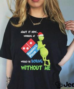 Official Santa Grinch Admit It Now Working At Domino’s Pizza Would Be Boring Without Me 2023 Merry Christmas Shirt