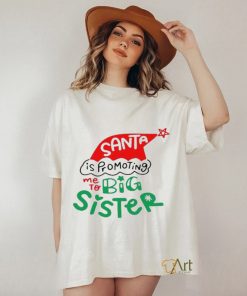 Official Santa Is Promoting Me To Big Sister T Shirt