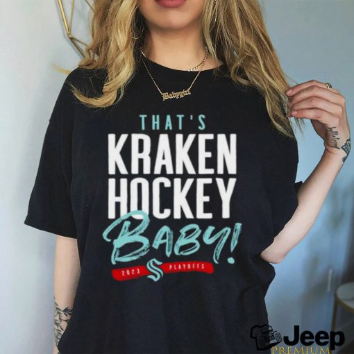 Official Seattle Kraken That’s Kraken Hockey Baby 2023 Playoff Shirt