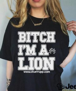 Official Shut The Fuck Up Bitch I’m A Lion Shirt