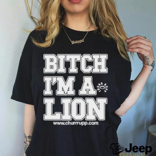 Official Shut The Fuck Up Bitch I’m A Lion Shirt