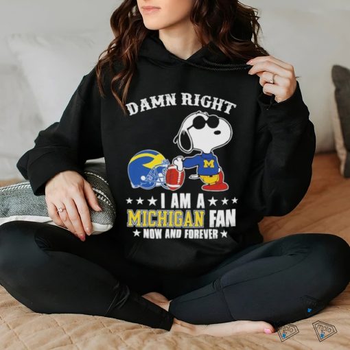 Official Snoopy Damn Right I Am A Michigan Wolverines Fan Now And Forever Shirt