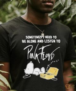 Official Snoopy the Peanut sometimes I need to be alone and listen to Pink Floyd 2023 T Shirt